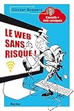 Le Web Sans Risque ! : Conseils + Anti Arnaques