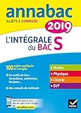 Annales Annabac 2019 L'int%C3%A9grale Bac S: Sujets Et Corrig%C3%A9s En Maths, Physique Chimie Et Svt