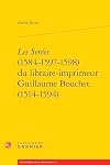 ℗Les ℗Sere es (1584-1597-1598) du libraire-imprimeur Guillaume Bouchet (1514-1594)