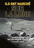 Ils Ont March%C3%A9 Sur La Lune : Le R%C3%A9cit In%C3%A9dit Des Explorations Apollo