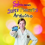 Sylvia Prsente Super Projets Arduino