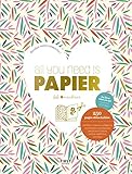 All You Need Is Papier Le Livre Toutenun Matriel Et Projets 250 Pages Dtachables Stickers Cartes Origamis Enveloppes