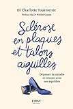 Scl%C3%A9rose En Plaques Et Talons Aiguille. D%C3%A9passer La Maladie Et Renouer Avec Son %C3%A9quilibre