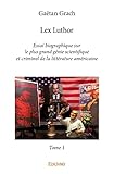Lex Luthor Essai Biographique Sur Le Plus Grand Gnie Scientifique Et Criminel De La Littrature Amricaine Tome 1