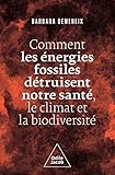 Comment les énergies fossiles détruisent notre santé, le climat et la biodiversité