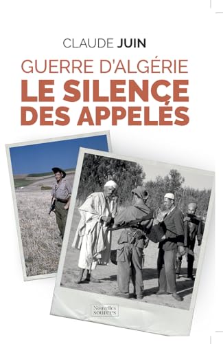 Guerre d'Alg&eacute;rie - Le silence des appel&eacute;s Claude Juin