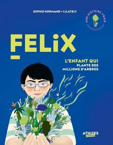 Felix - L'enfant qui plante des millions d'arbres - Sophie N