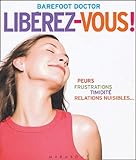 Lib%C3%A9rez Vous ! : Le Meilleur Antidote Au Stress, %C3%A0 La D%C3%A9pression Et %C3%A0 Tous Les Sentiments N%C3%A9gatifs Qui Vous G%C3%A2chent La Vie