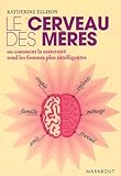 Le Cerveau Des Mres Ou Comment La Maternit Rend Les Femmes Plus Intelligentes