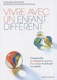 Vivre Avec Un Enfant Diff%C3%A9rent : Comprendre Et Soutenir Les Parents De L'enfant Handicap%C3%A9 Ou Malade