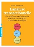 Lanalyse Transactionnelle Une Mthode Rvolutionnaire Pour Bien Se Connatre Et Mieux Communiquer