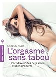 L'orgasme Sans Tabou: L'art D'avoir Des Orgasmes Et D'en Procurer