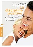 La Discipline Positive: En Famille, %C3%A0 L'%C3%A9cole, Comment %C3%A9duquer Avec Fermet%C3%A9 Et Bienveillance
