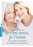 Je Ten Veux Je Taime Ou Comment Rparer La Relation Ses Parents