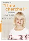 Il me cherche !: Comprendre ce qui se passe dans son cerveau entre 6 et 11 ans