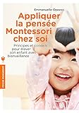 Appliquer La Pens%C3%A9e Montessori Chez Soi: Principes Et Conseils Pour %C3%A9lever Son Enfant Avec Bienveillance