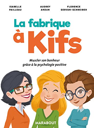 La fabrique à kifs - Muscler son bonheur grâce à la psycholo