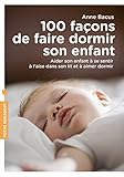 100 Fa%C3%A7ons De Faire Dormir Son Enfant: Aider Son Enfant %C3%A0 Se Sentir %C3%A0 L Aise Dans Son Lit Et %C3%A0 Aimer Dormir