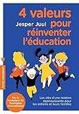 4 Valeurs Pour R%C3%A9inventer L'%C3%A9ducation: Les Cl%C3%A9s D Une Relation %C3%A9panouissante Pour Les Enfants Et Leurs Familles