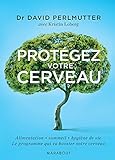 Prot%C3%A9gez Votre Cerveau: Alimentation   Sommeil   Hygi%C3%A8ne De Vie : Le Programme Qui Va Booster Votre Cerveau