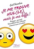 Je Me Trouve Nul(le) Mais Je Me Kiffe !: Manager, Manag%C3%A9: Bienveillance Bien Ordonn%C3%A9e Commence Par Soi M%C3%AAme