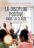 La Discipline Positive Dans La Classe Favoriser Lapprentissage En Dveloppant Le Respect La Coopration Et La Responsabilit