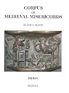 Corpus Of Medieval Misericords Iberia: Portugal -Spain, XIII-XVI (Corpus of Medieval Misericords)