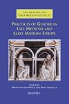Practices of Gender in Late Medieval and Early Modern Europe (Late Medieval and Early Modern Studies)