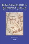 Rural Communities in Renaissance Tuscany: Religious Identities and Local Loyalties (Europa Sacra)