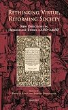 Rethinking Virtue, Reforming Society: New Directions in Renaissance Ethics, c.1350 - c.1650 (Cursor Mundi)