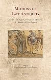 Motions of Late Antiquity: Essays on Religion, Politics, and Society in Honor of Peter Brown (Cultural Encounters in Late Antiquity and the Middle Ages)