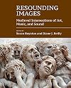 Resounding images : medieval intersections of art, music, and sound