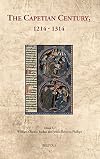 The Capetian Century: 1214 to 1314 (Cultural Encounters in Late Antiquity and the Middle Ages) (English and French Edition)