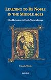 Learning to Be Noble in the Middle Ages: Moral Education in North-western Europe (Disputatio, 33) (English, Middle High German and Latin Edition)