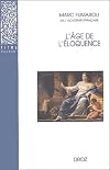 L'รge de l'รฉloquence : Rรฉthorique et res literaria de la Renaissance au seuil de l'รฉpoque classique