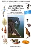 Guides Naturalistes De Cotes De Francs Tome 1 La Manche De Dunkerque Au Havre Flandre Boulonnais Picardie Hautenormandie