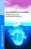 Les Pollutions Invisibles : Quelles Sont Les Vraies Catastrophes %C3%A9cologiques 