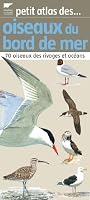 Petit atlas des oiseaux du bord de mer : 70 Oiseaux des rivages et océans