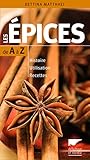 Les Epices De A %C3%A0 Z. Histoire   Utilisation   Recettes