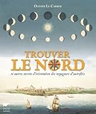 Trouver Le Nord. Et Autres Secrets D'orientation Des Voyageurs D'autrefois