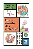 La vie secrète des molécules