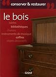 Le Bois : Entretenir Et Restaurer