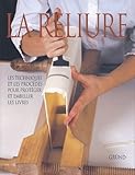 La Reliure : Les Techniques Et Les Proc%C3%A9d%C3%A9s Pour Prot%C3%A9ger Et Embellir Les Livres