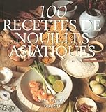 100 Recettes Nouilles Asiatiqu