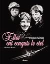 Elles ont conquis le ciel : 100 femmes qui ont fait l'histoire de l'aviation et de l'histoire