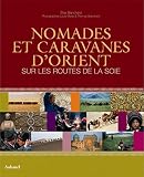 Nomades Et Caravanes Dorient Sur Les Routes De La Soie
