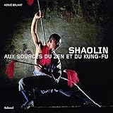 Shaolin : Aux Sources Du Zen Et Du Kung Fu