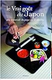 Le Vrai Go%C3%BBt Du Japon. Une Travers%C3%A9e Du Pays En 50 Recettes