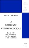 La Diff%C3%A9rence Anthropologique : Essai Sur Les Rapports De La Nature Et De L'artifice