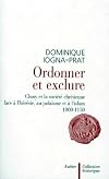 Ordonner et exclure : Cluny et la société chrétienne face à l'hérésie, au judaïsme et à l'islam, 1000-1150